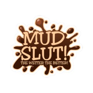 Mud Slut Kiss-Cut Stickers | Funny Stickers for Dirt Lovers, Waterproof Vinyl Decor, Off-Road Fun