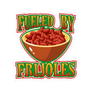 Fueled by Frijoles Kiss-Cut Sticker